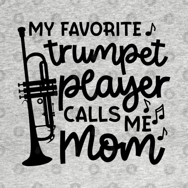 My Favorite Trumpet Player Calls Me Mom Marching Band Cute Funny by GlimmerDesigns